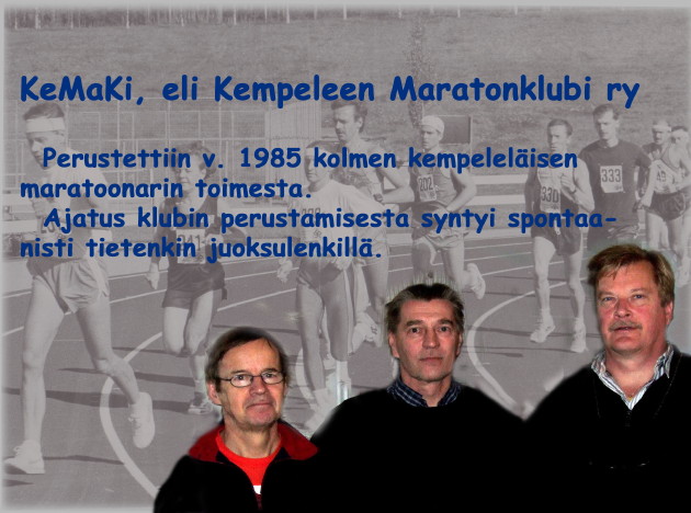 KeMaKi, eli Kempeleen Maratonklubi ry perustettiin v. 1985 kolmen kempeleläisen maratoonarin toimesta. Ajatus klubin perustamisesta syntyi spontaanisti tietenkin juoksulenkillä.